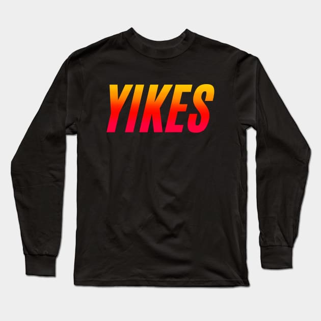 Yikes Long Sleeve T-Shirt by mareescatharsis